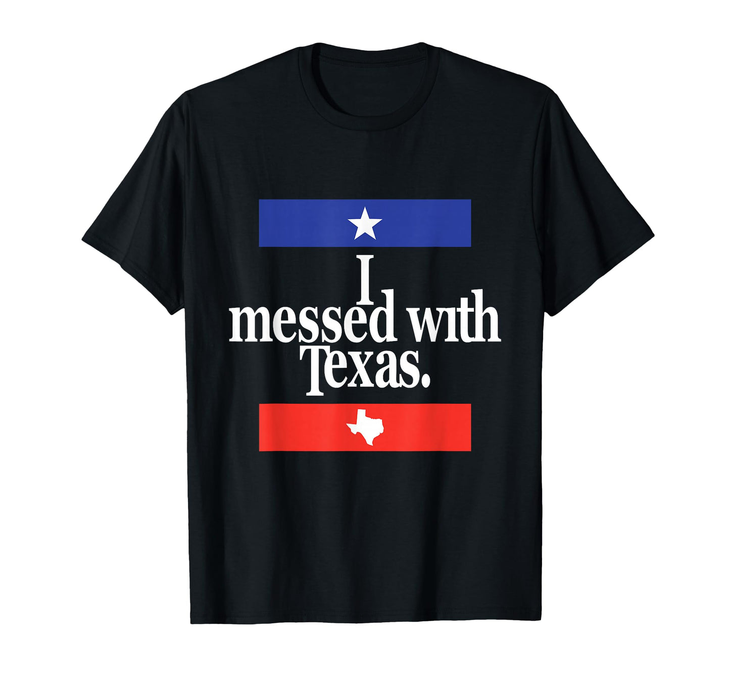 Funny I Messed With Texas T-Shirt T-Shirt