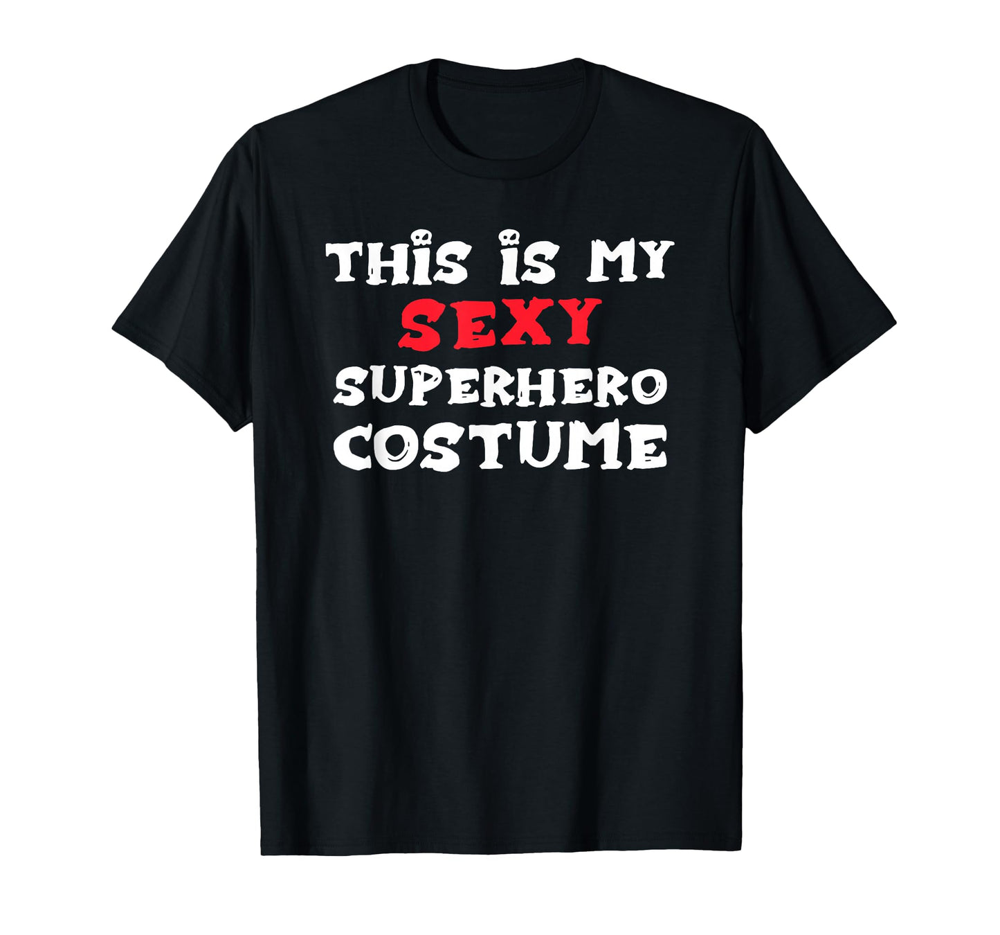 This is my Sexy SUPERHERO Costume Halloween T-Shirt