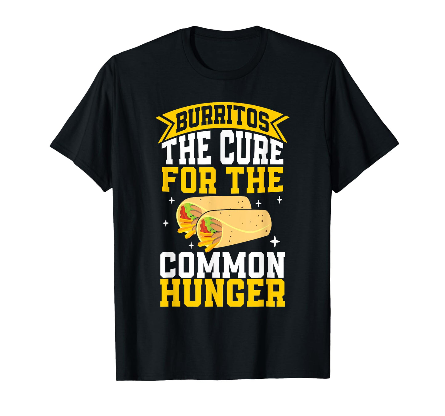 The Cure for the common Hunger Burrito T-Shirt