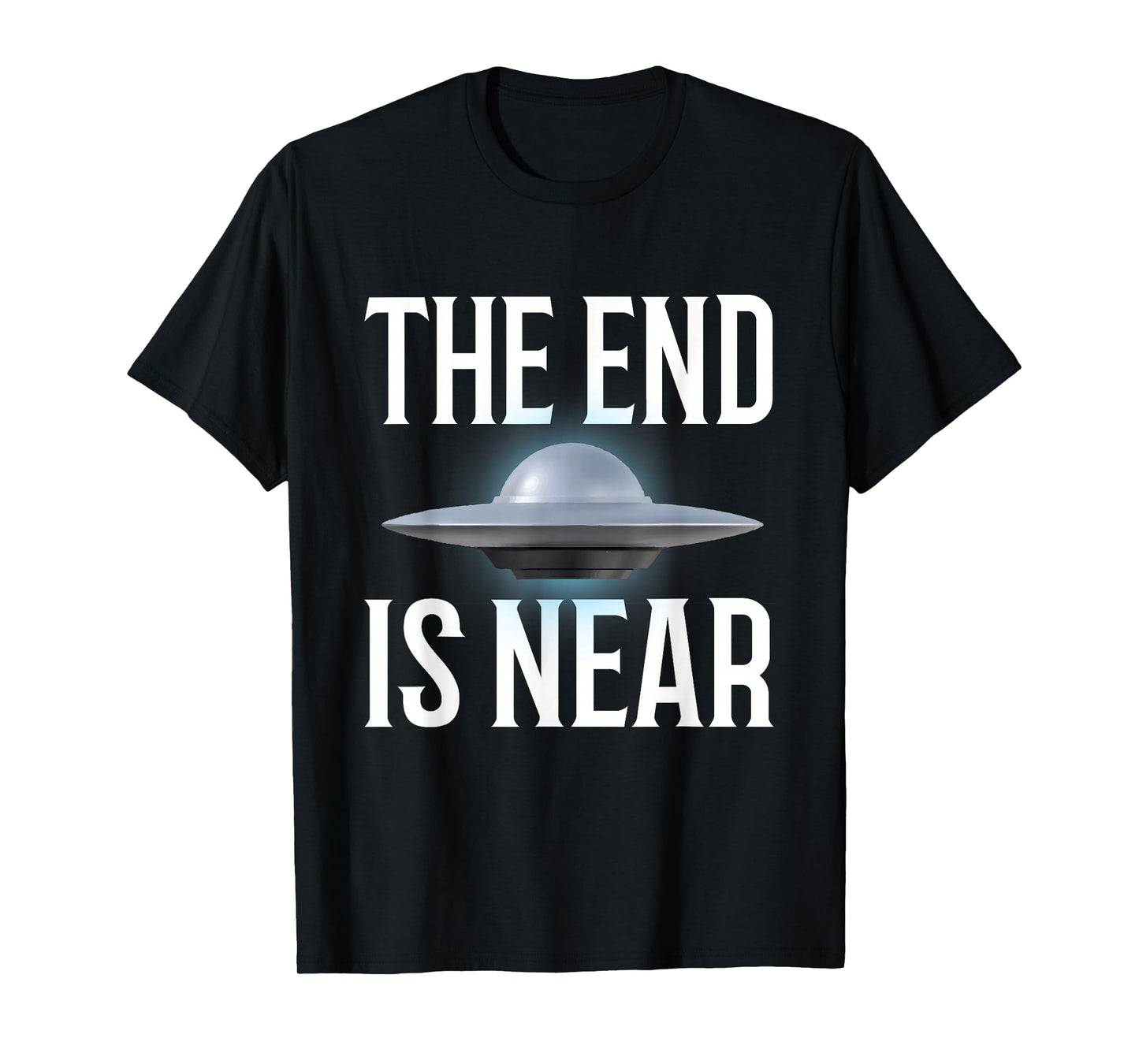The End Is Near UFO Fan T-Shirt