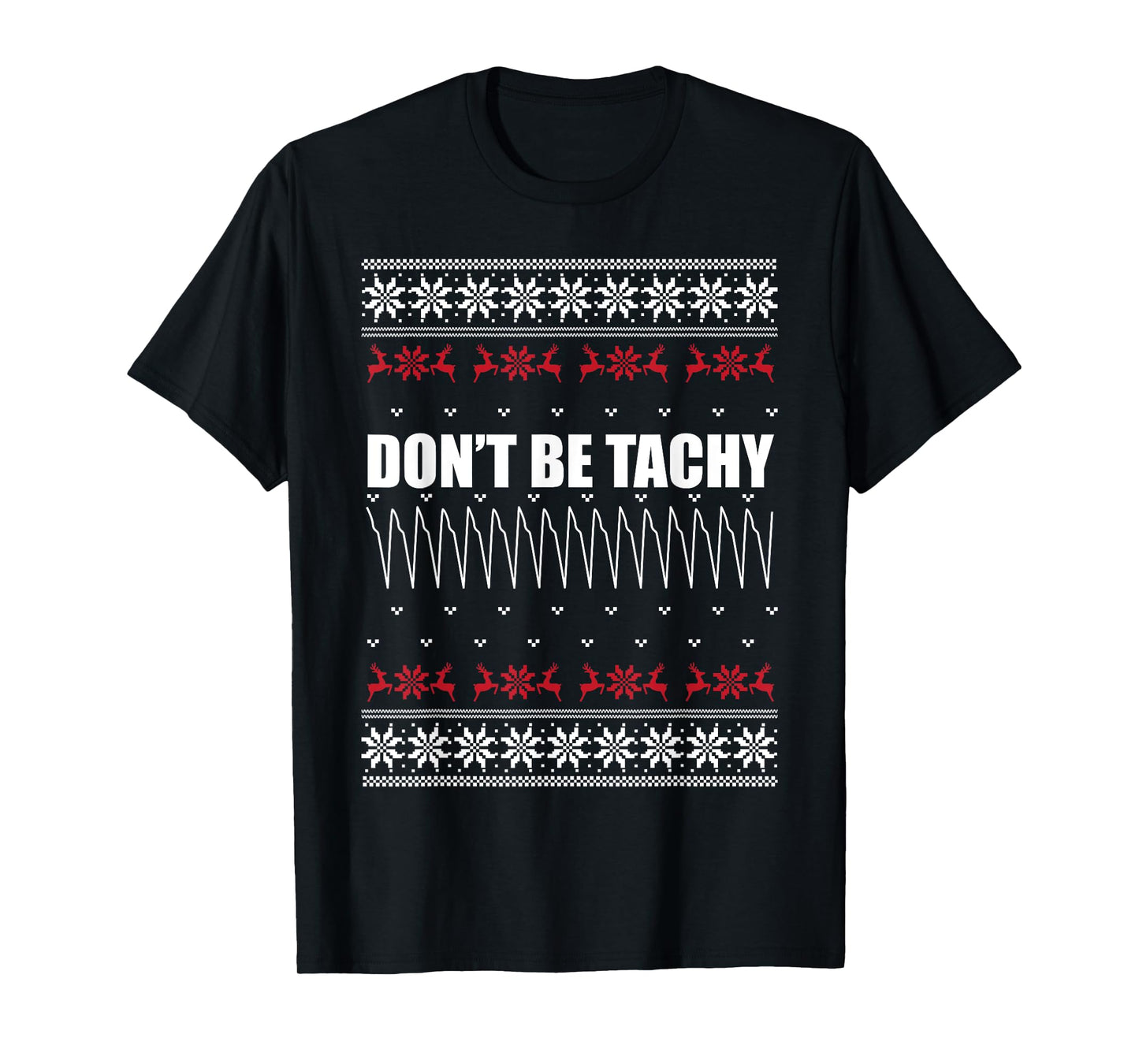 Don't Be Tachy Ugly Christmas Sweater For Nurse T-Shirt