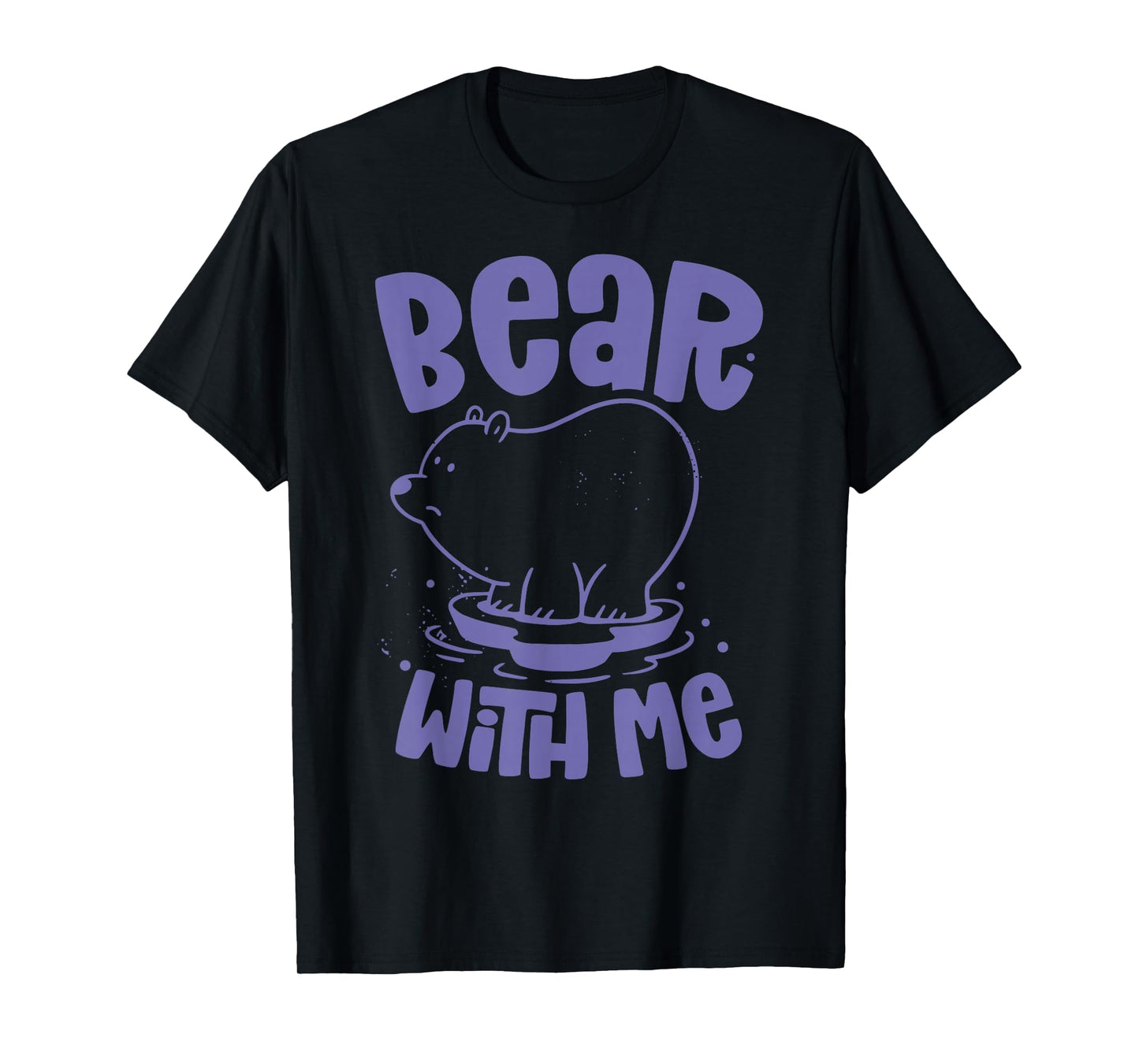 Bear With Me Animal Bears Pun Lover T-Shirt