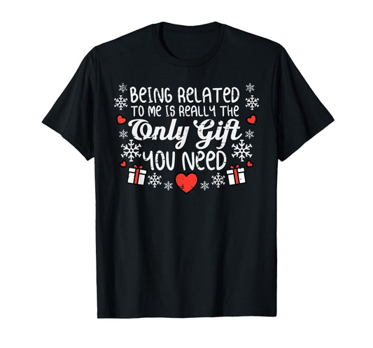 Being Related To Me Funny Christmas Men Women Kids Xmas T-Shirt