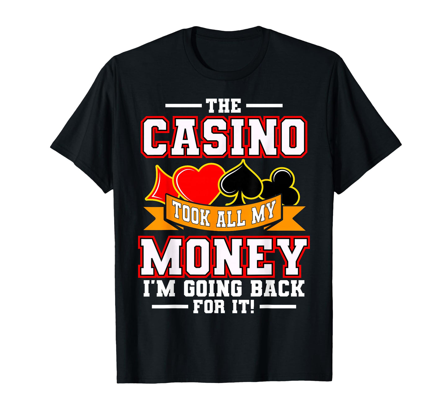 The Casino Took All My Money I'm Going Back For It T-Shirt