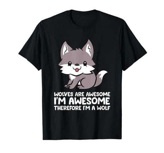 Wolves Are Awesome. I'm Awesome Therefore I'm a Wolf T-Shirt