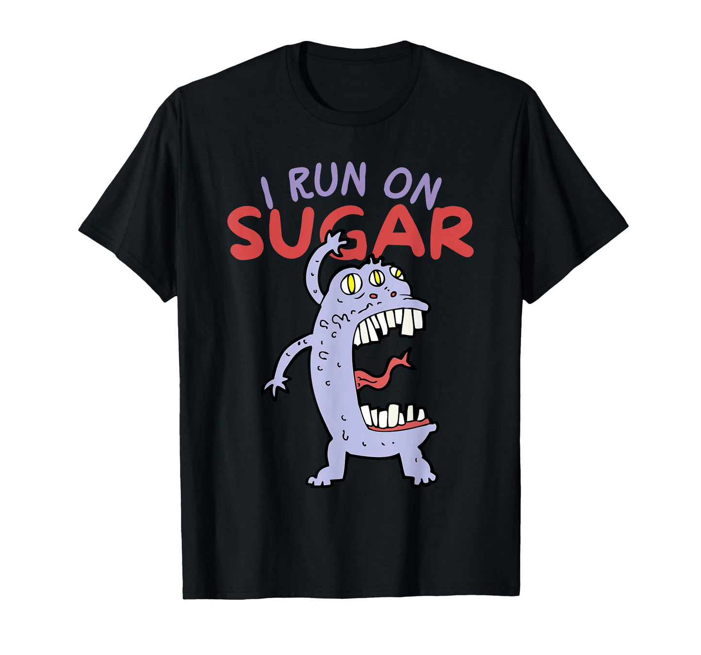 I Run On Sugar, Funny Sugar Addiction, Sugar Monster T-Shirt