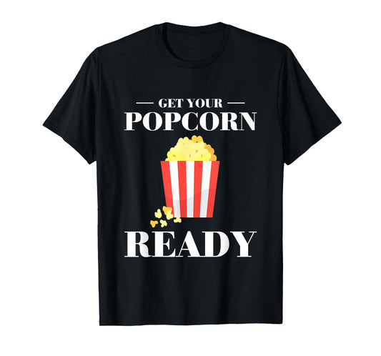 Get Your Popcorn Ready T-Shirt