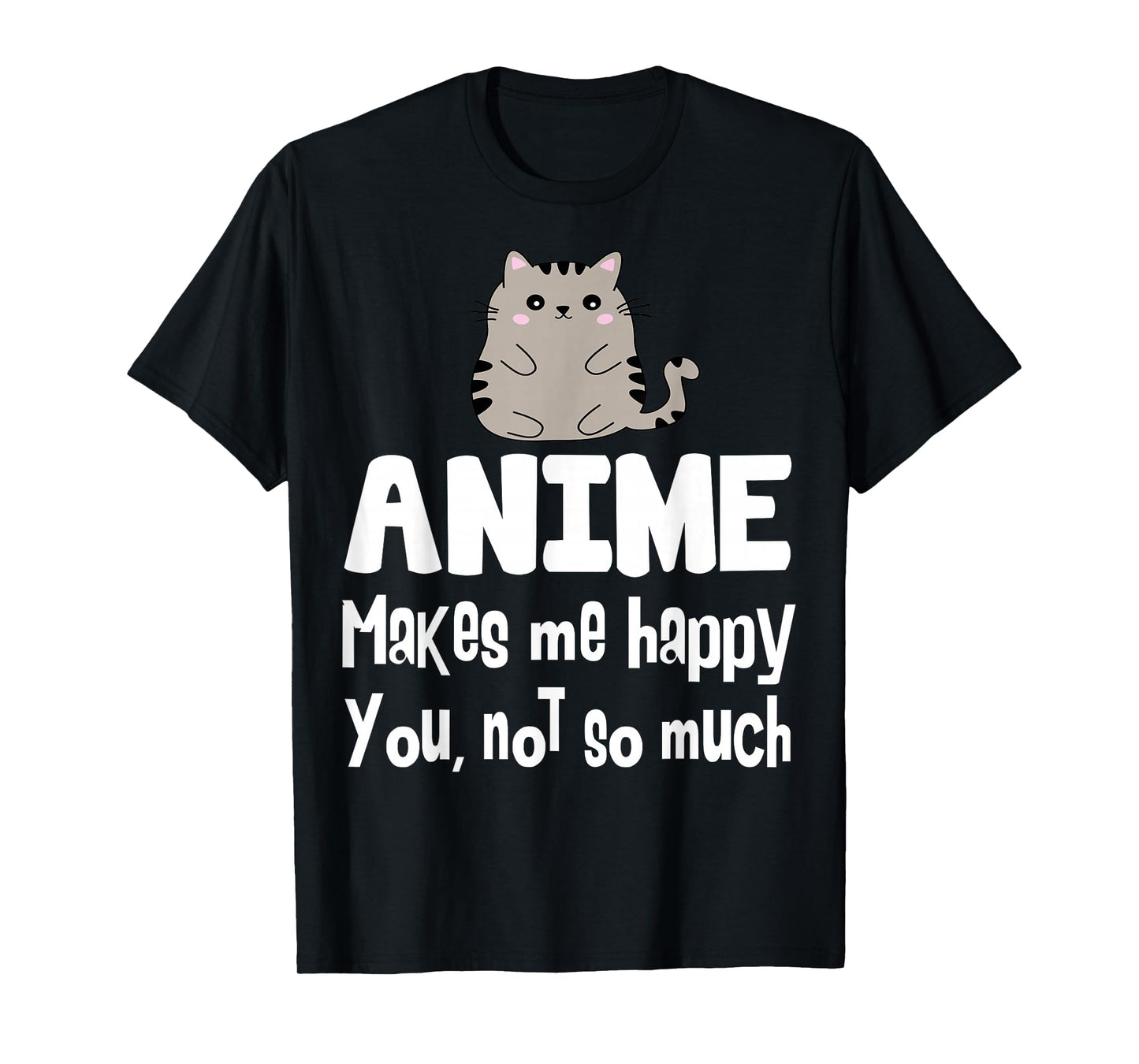 Anime Makes Me Happy You Not So Much Shirt Gift Anime Lover T-Shirt