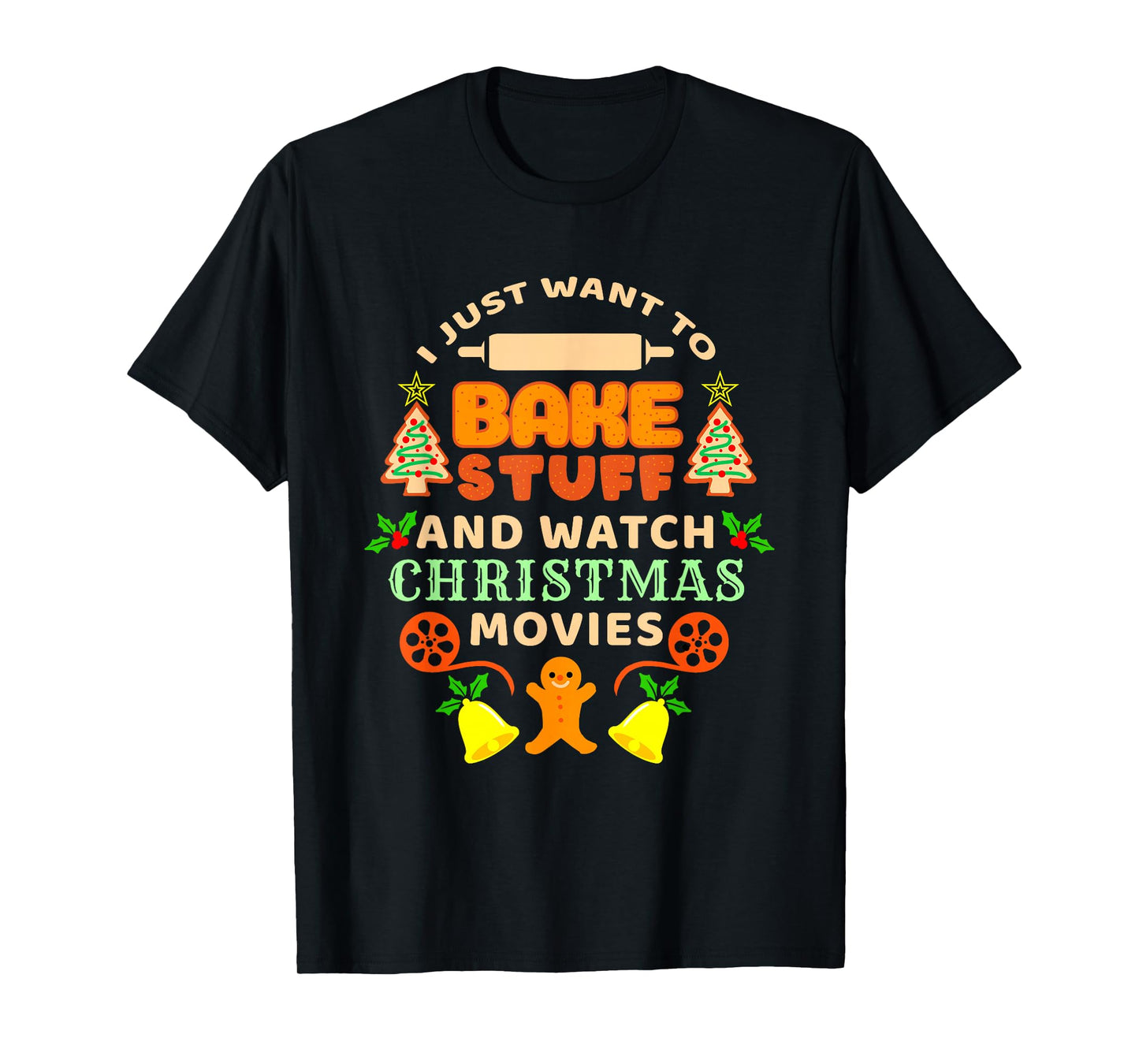 I Just Want To Bake Stuff And Watch Christmas Movies T-Shirt