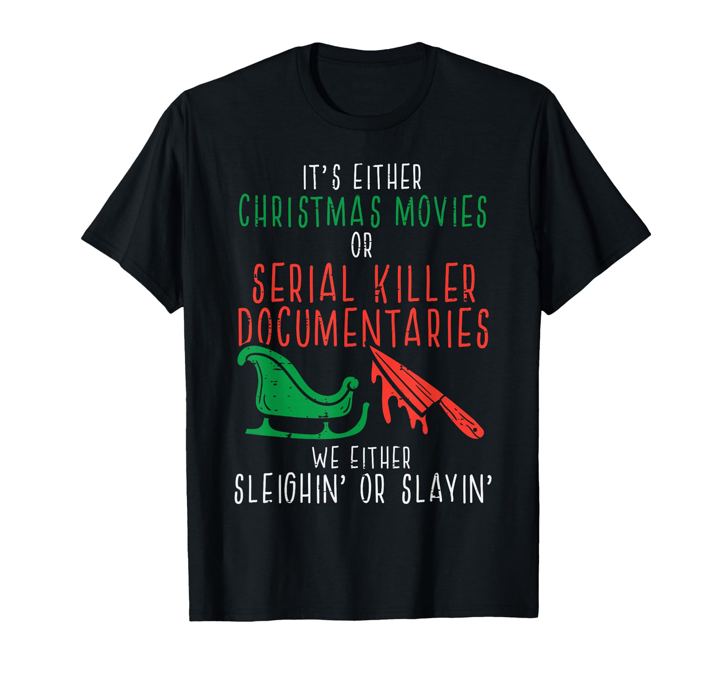 Sleighin Or Slayin Christmas Movie Funny Xmas T-Shirt