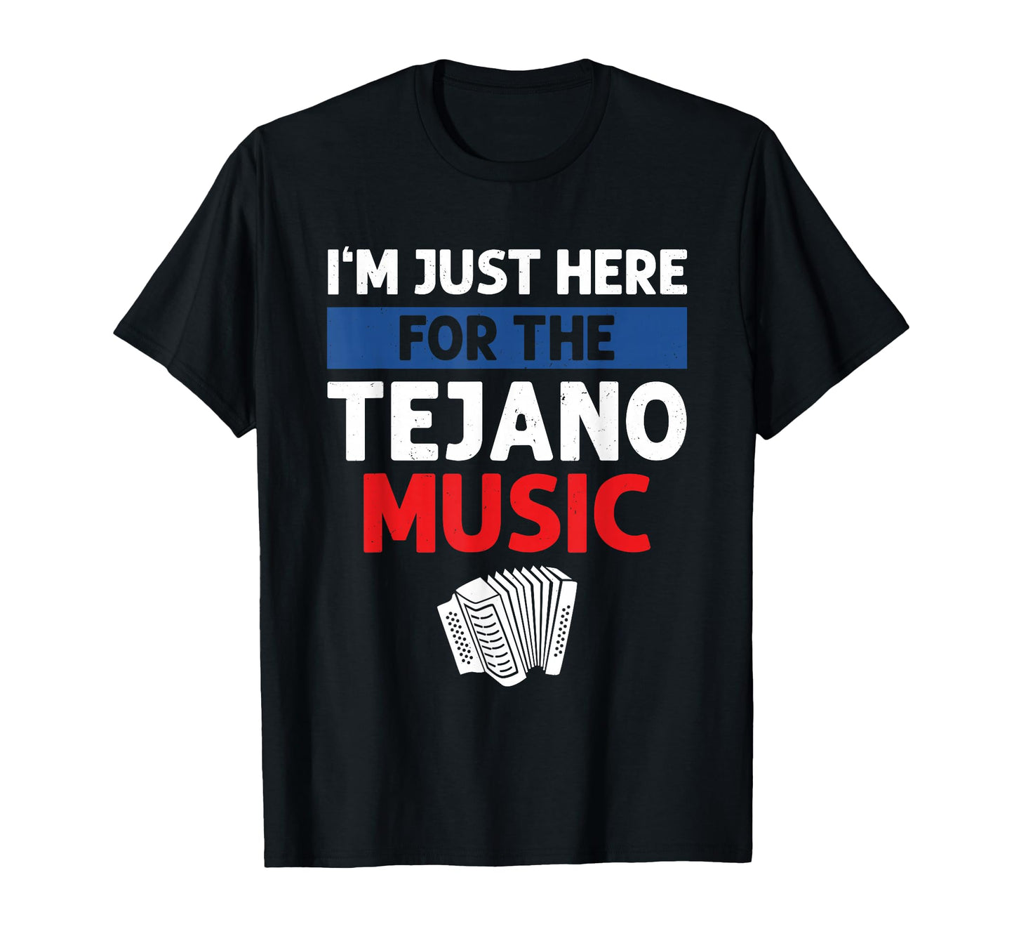 I'm Just Here For The Tejano Music T-Shirt