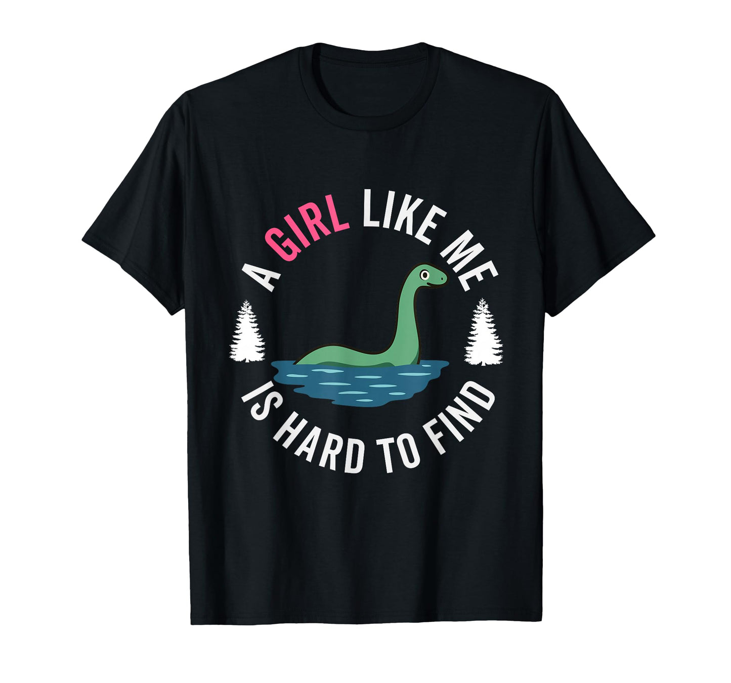 Nessie Lochness Monster Women a Girl like me hard to find T-Shirt