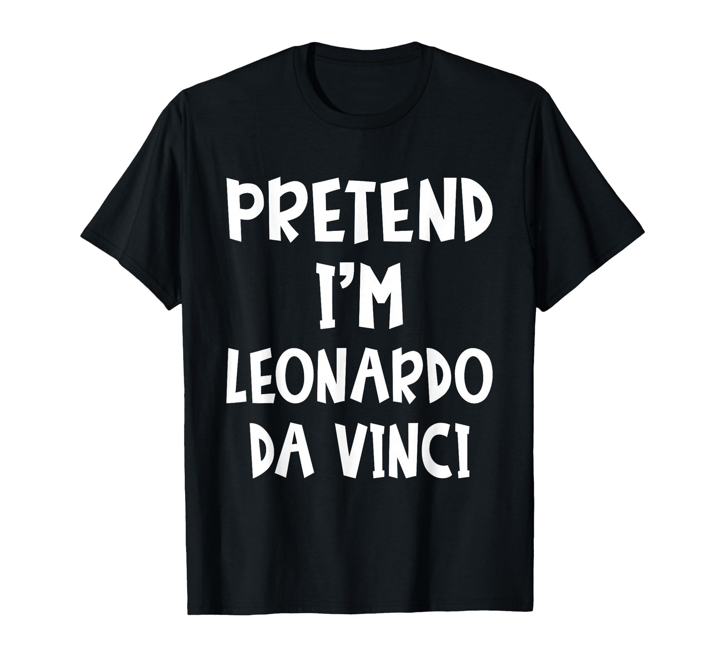 Pretend I'm Leonardo Da Vinci Costume Lazy Easy Halloween T-Shirt