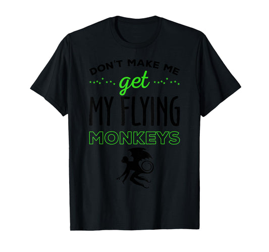 Halloween Costume Shirt Don't Make Me Get My Flying Monkeys T-Shirt