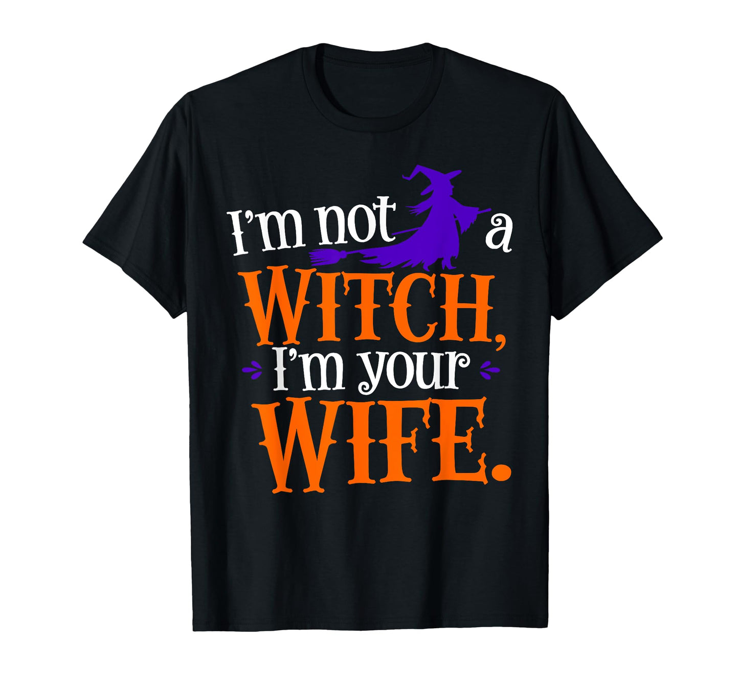I'm Not A Witch I'm Your Wife Matching Couples Halloween T-Shirt