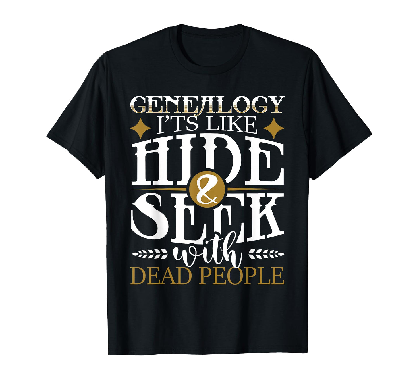Genealogy Hide & Seek With Dead People Genealogist Ancestry T-Shirt