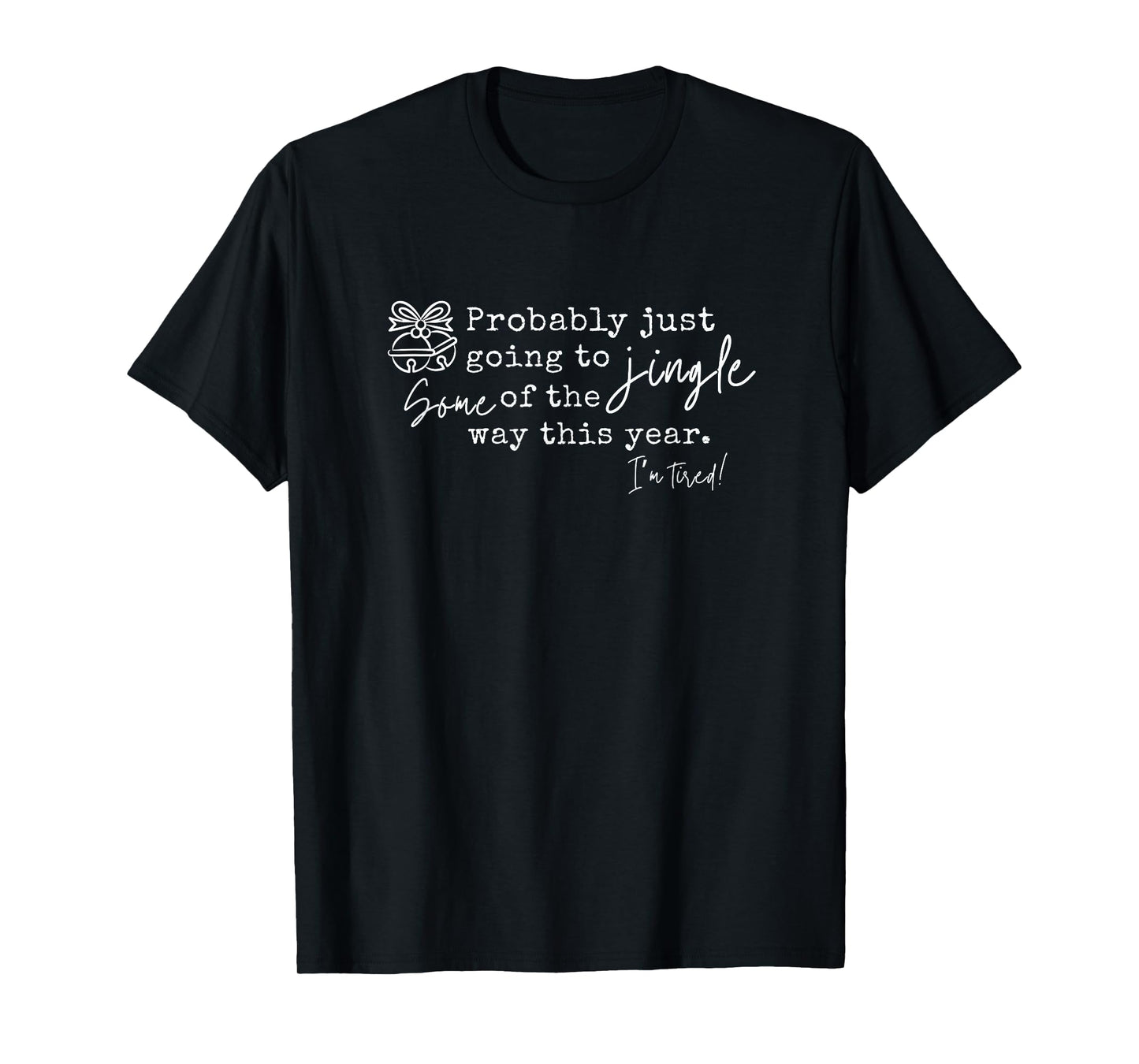 Probably Just Going to Jingle Some of The Funny Christmas T-Shirt