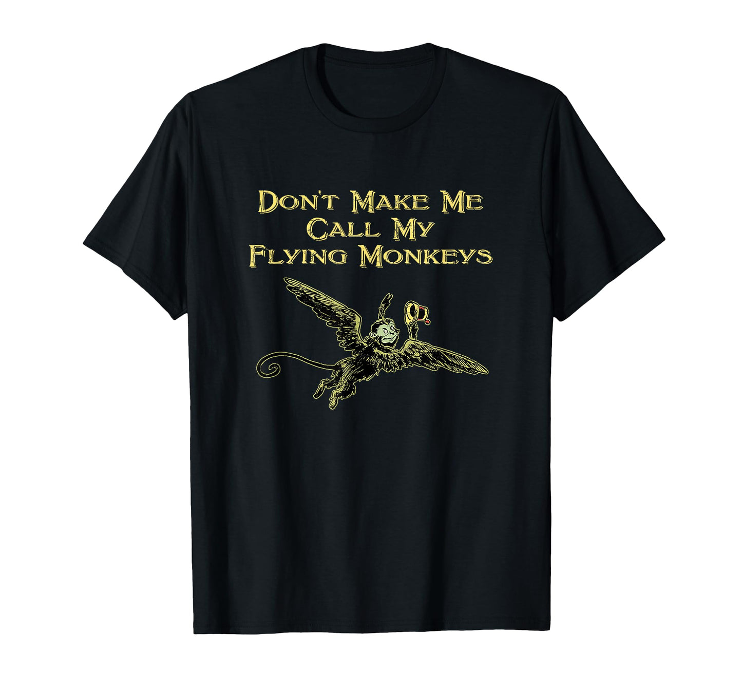Don't Make Me Call My Flying Monkeys T-Shirt T-Shirt