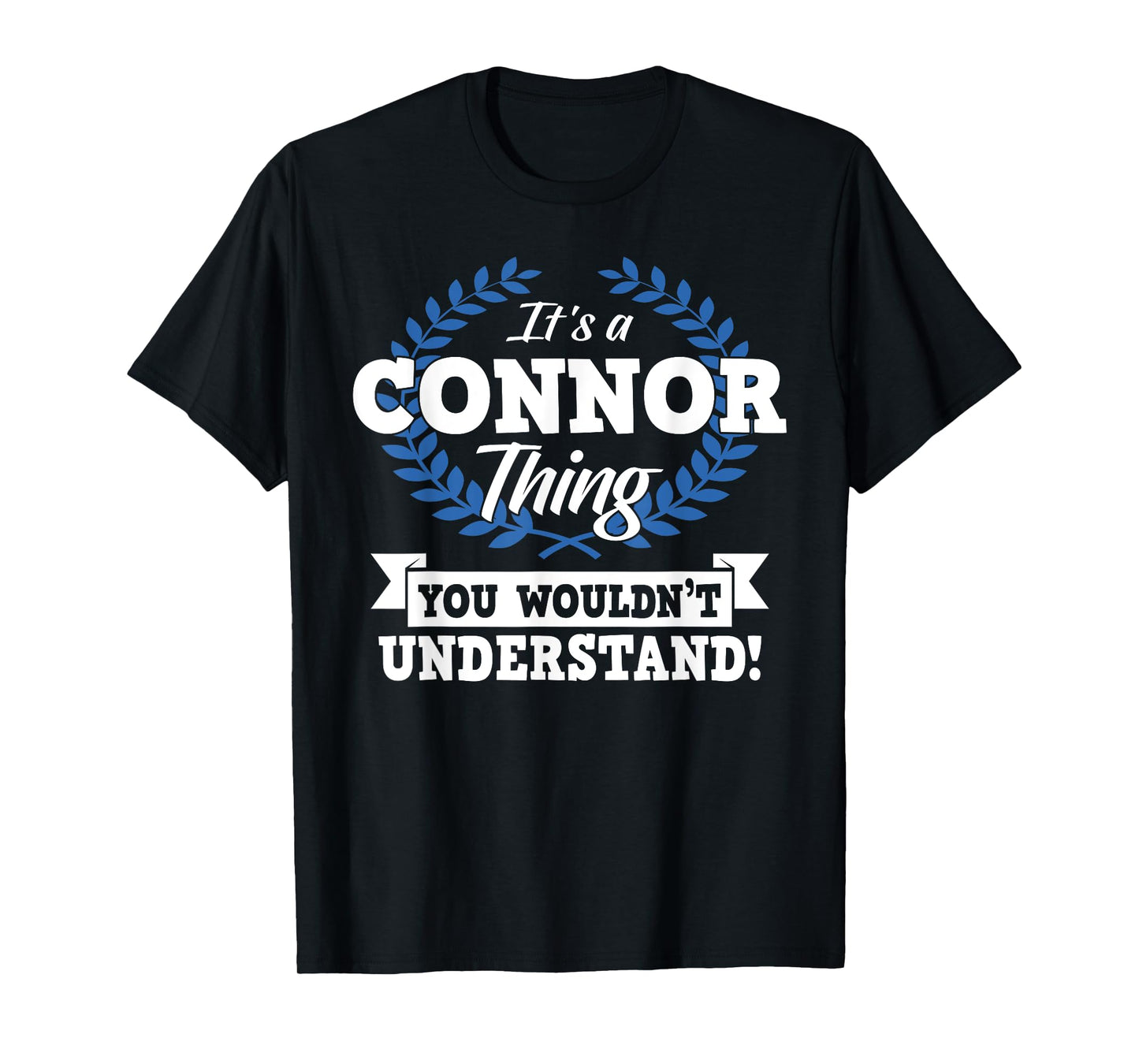 It's A Connor Thing You Wouldn't Understand Name T-Shirt
