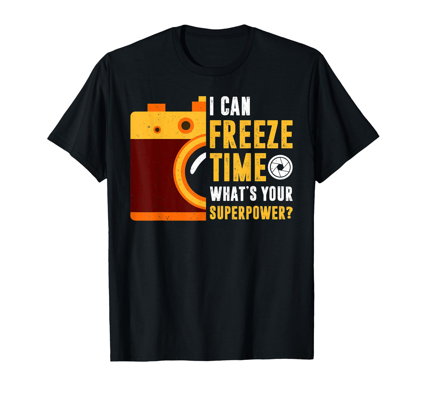 I Can Freeze Time What's Your Superpower Photographer Gift T-Shirt