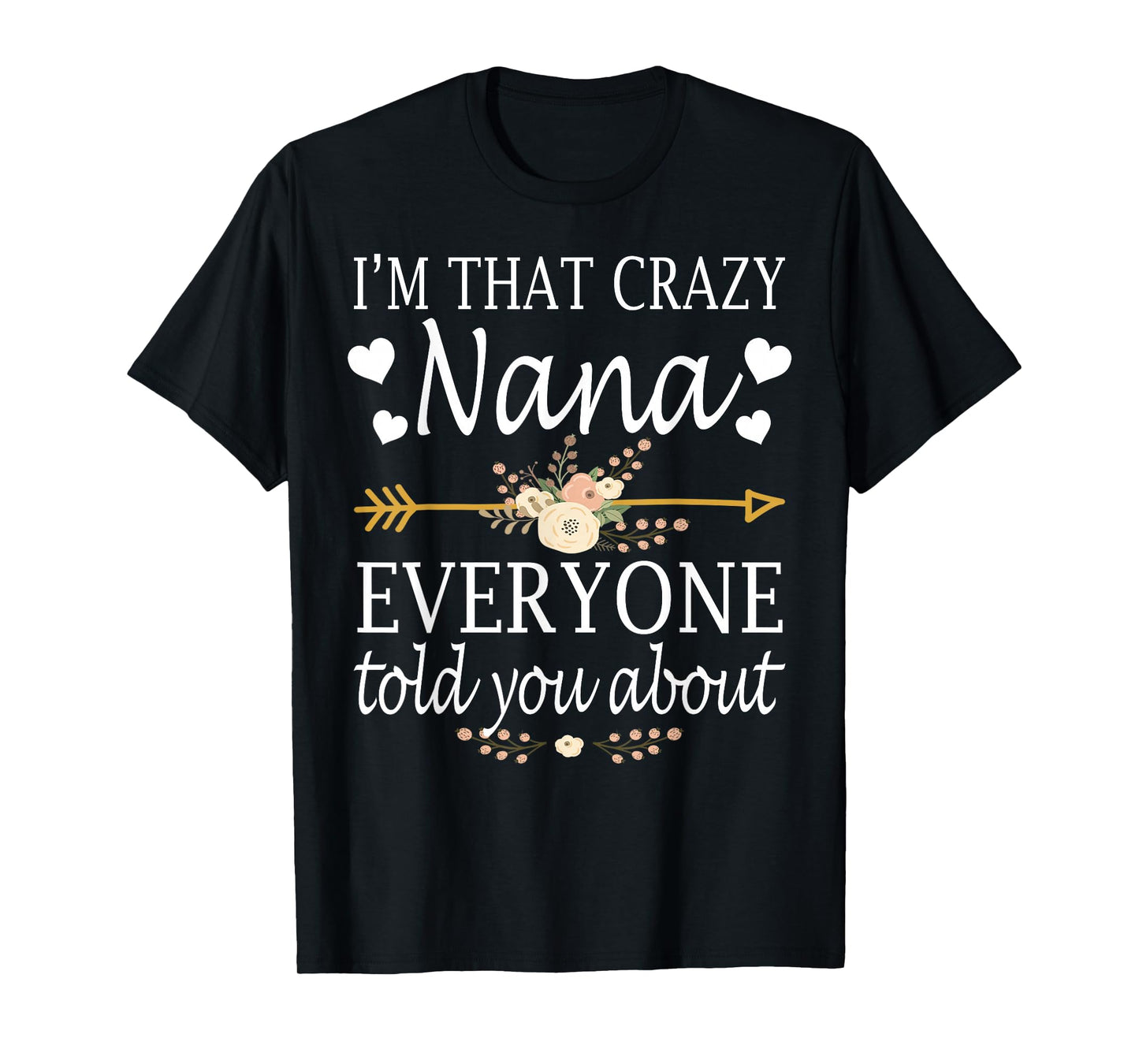 I'm That Crazy Nana Everyone Told You About Mother's Day T-Shirt