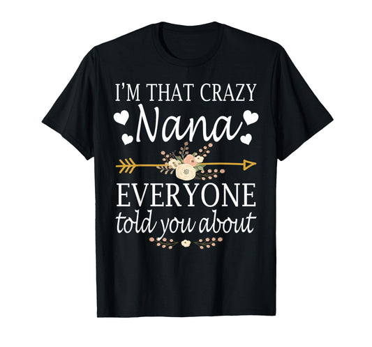 I'm That Crazy Nana Everyone Told You About Mother's Day T-Shirt