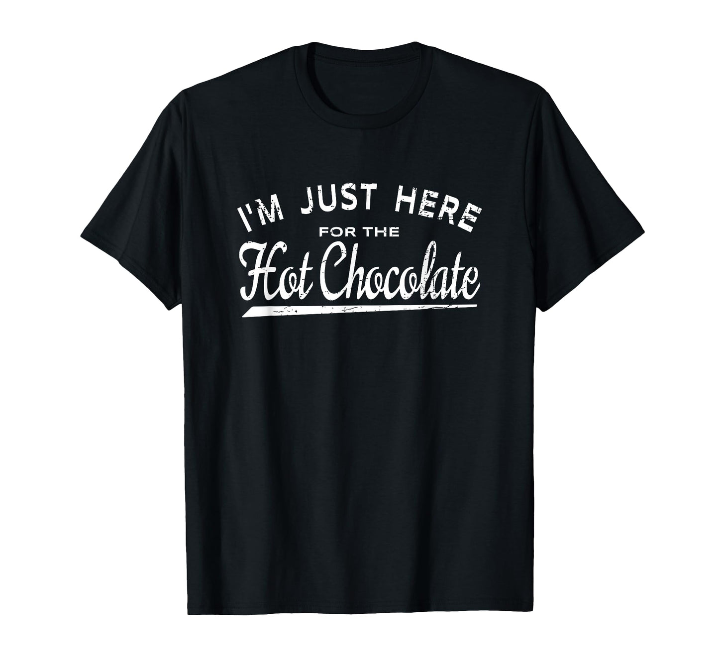 I'm Just Here For The Hot Chocolate T-Shirt