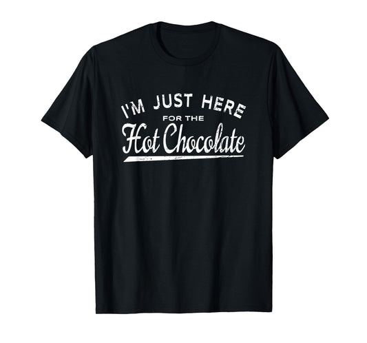 I'm Just Here For The Hot Chocolate T-Shirt