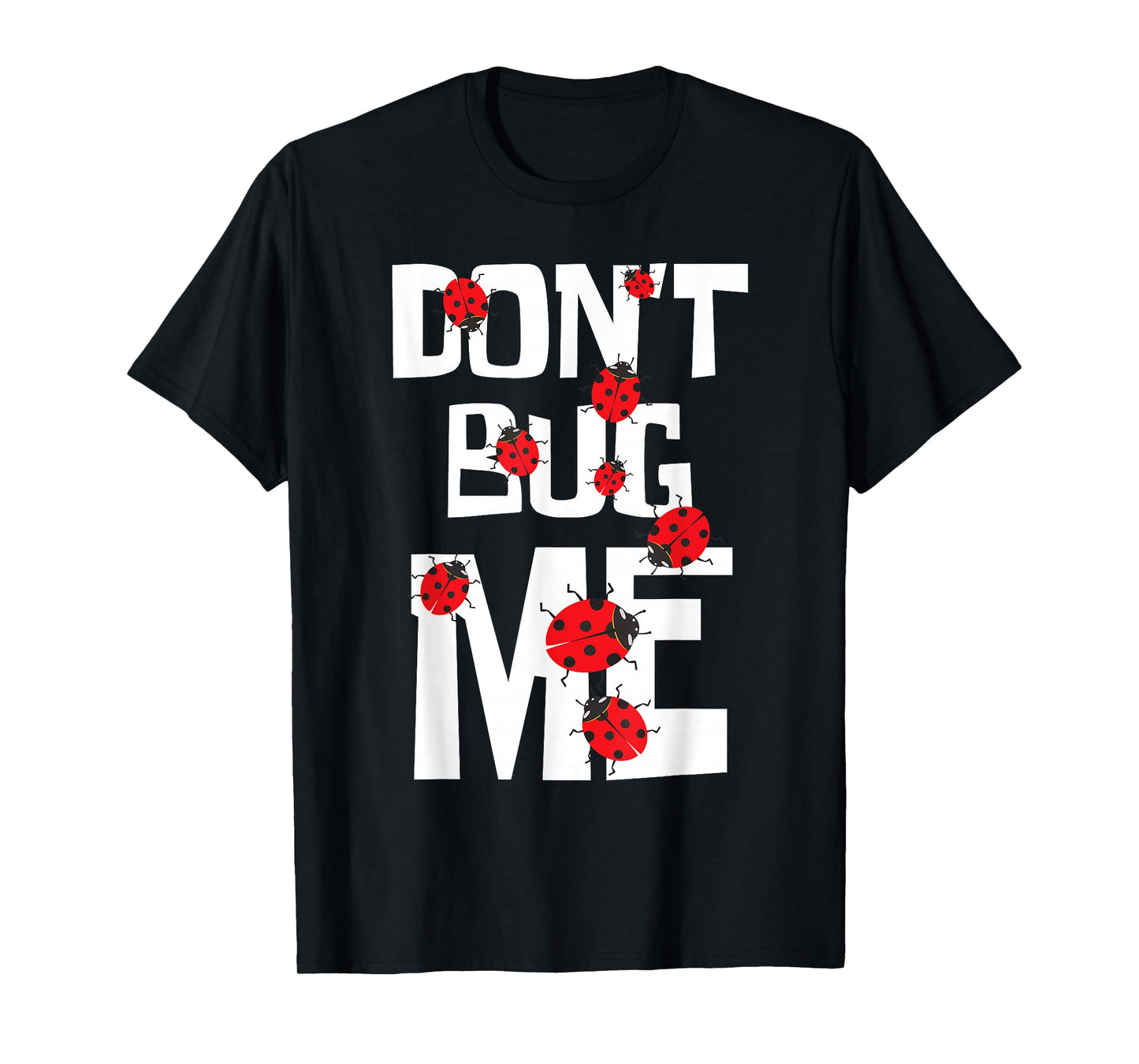Don't Bug Me - Entomophile Entomology Zoology Ladybug T-Shirt