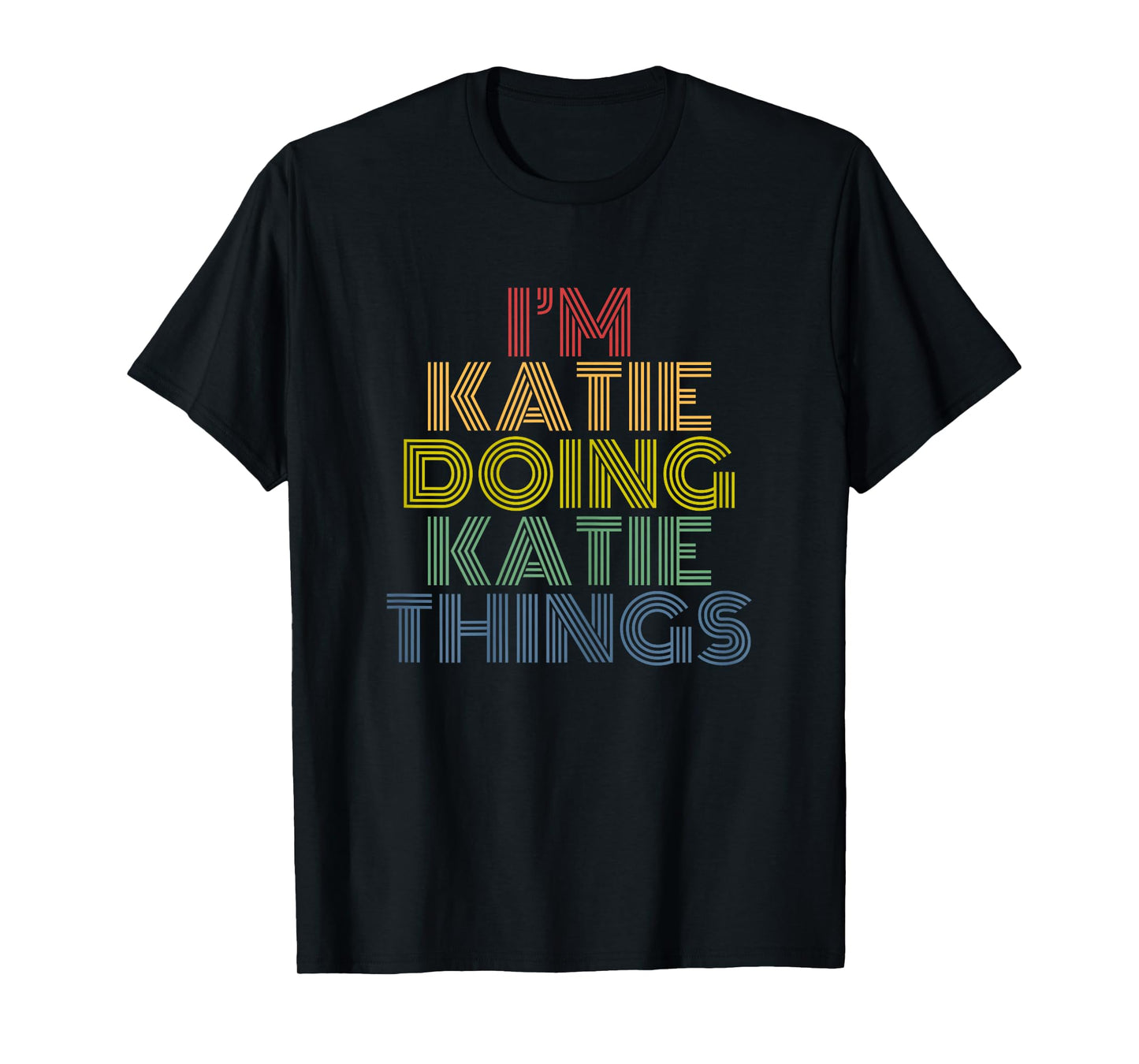 I'm Katie Doing Katie Things Personalized Name T-Shirt