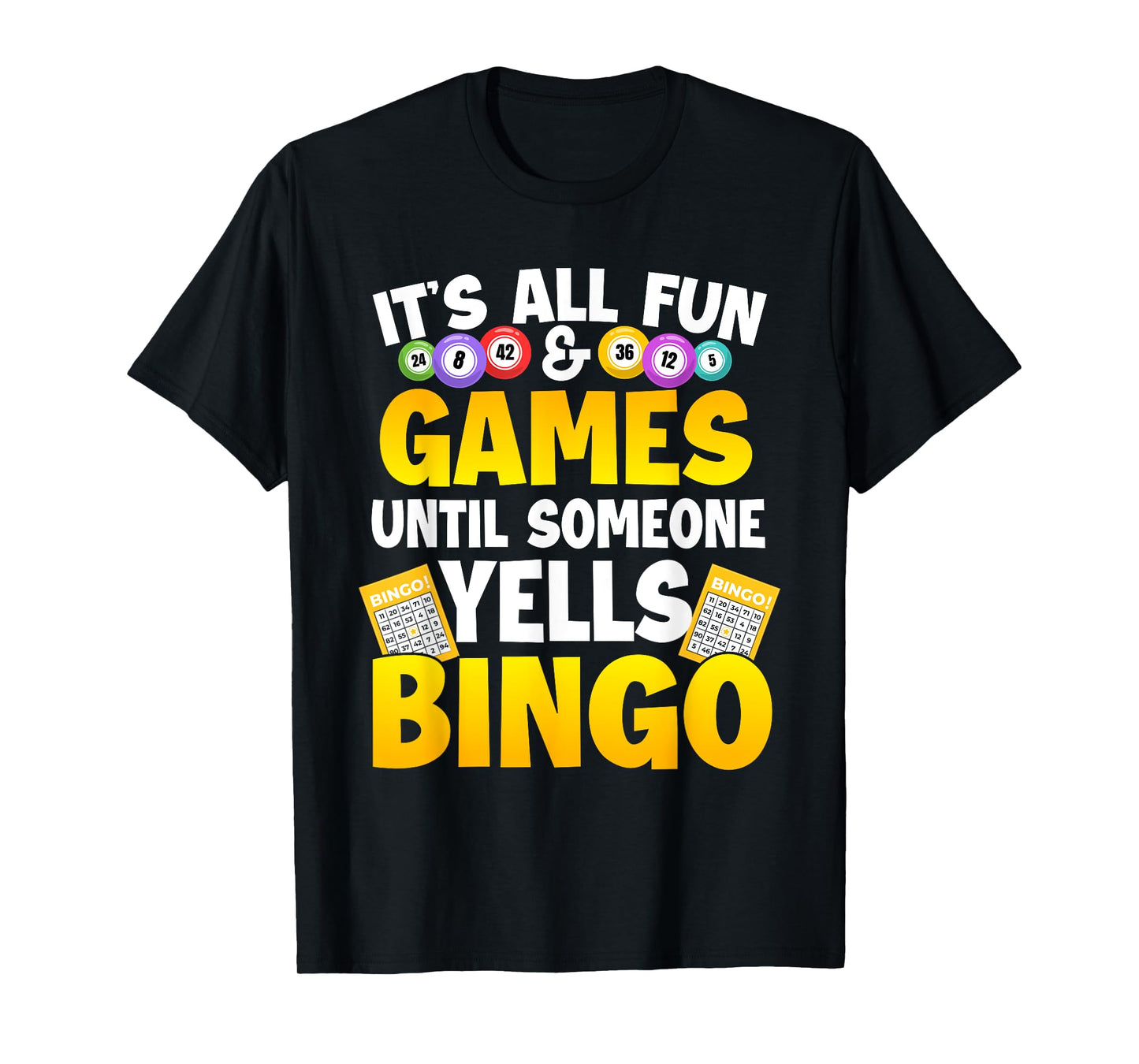 It's All Fun & Games Until Someone Yells Bingo - Bingo Lover T-Shirt