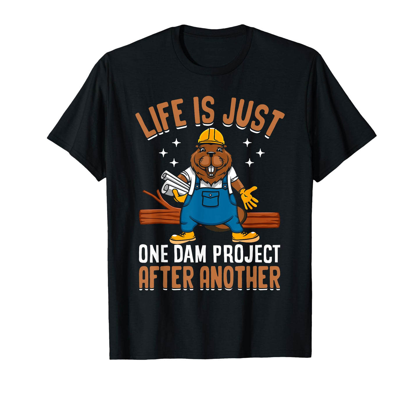 Life Is Just One Dam Project After Another Funny Beaver T-Shirt