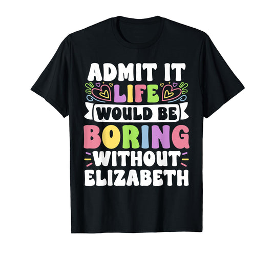 Elizabeth Personalized Name Funny Saying First Name Family T-Shirt