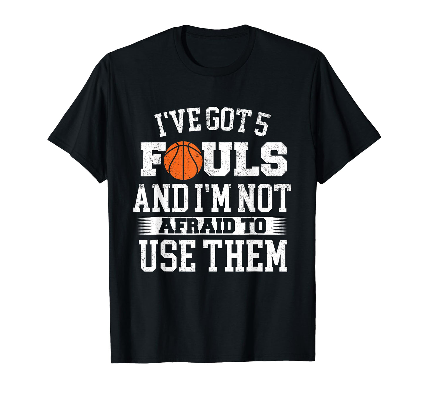 I've Got 5 Fouls - Basketball Player Ball Shooting T-Shirt