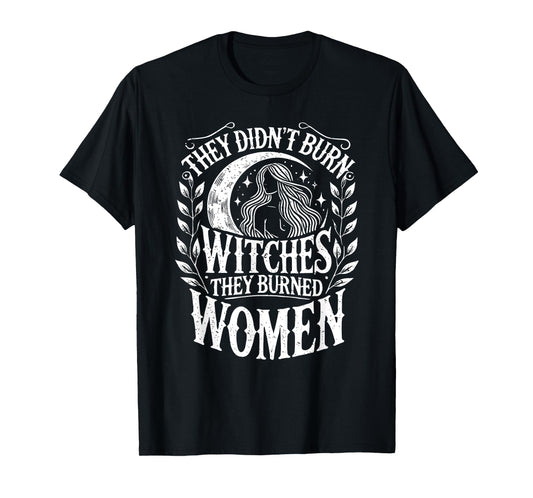 Witch Halloween They Didn't Burn Witches They Burned Women T-Shirt