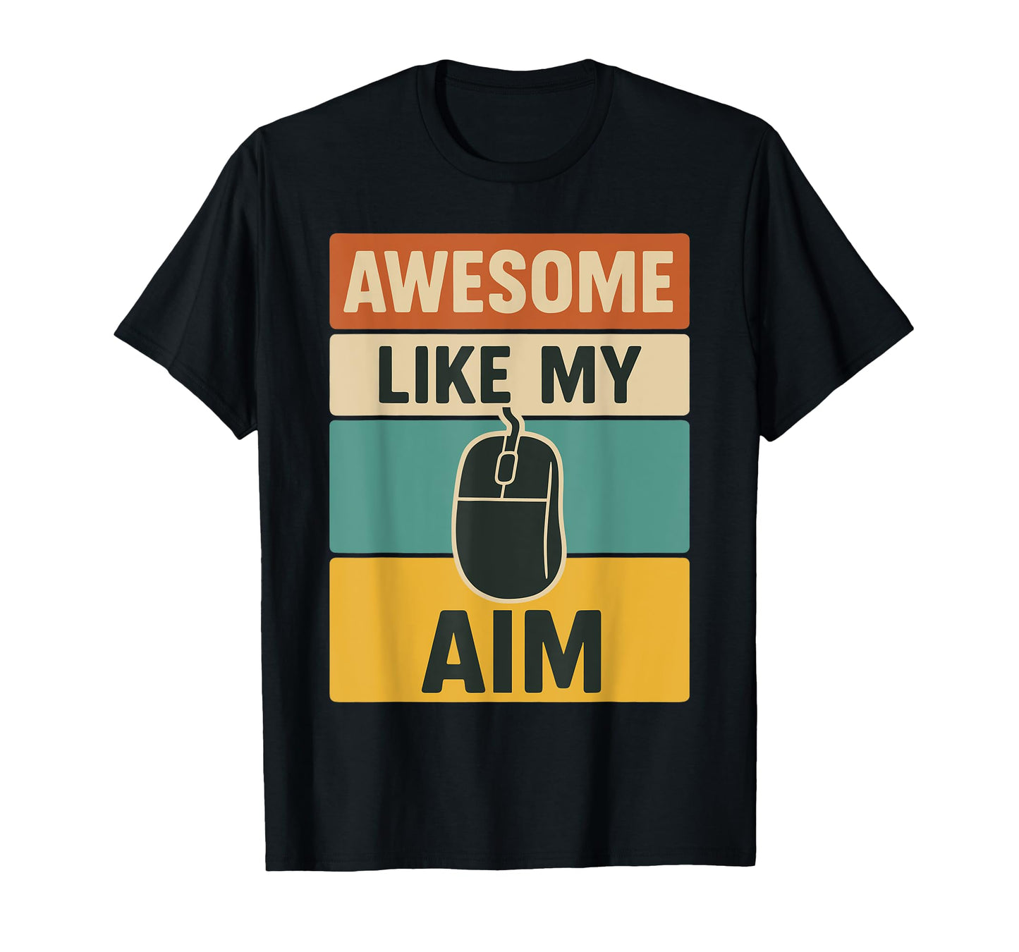 Awesome Like My Aim Funny PC Gamer for Men Video Gaming Tee T-Shirt