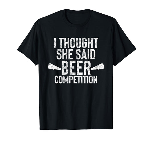 I Thought She Said Beer Competition Shirt Funny Cheer Dad T-Shirt