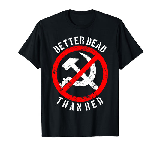 Better Dead Than Red Shirt | Cool Philistine T-shirt Gift T-Shirt
