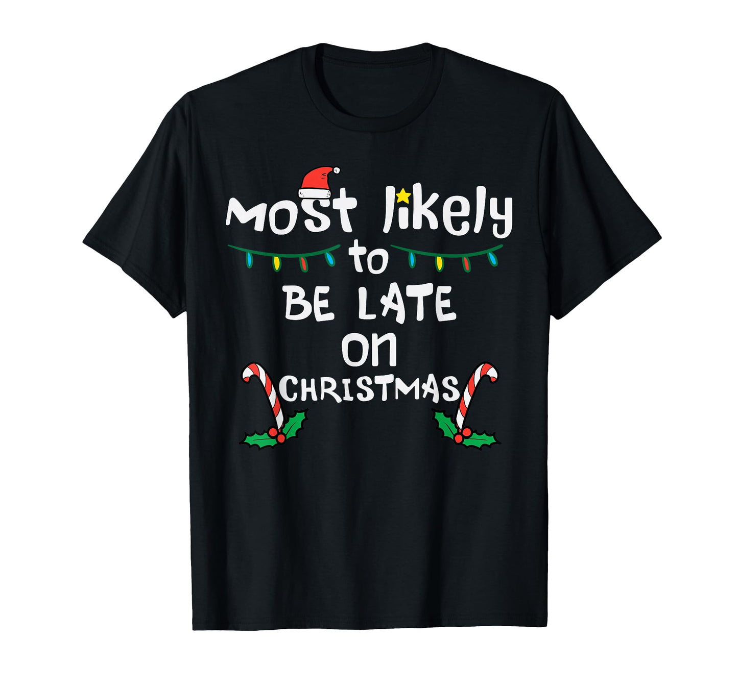 Most Likely Be Late On Christmas Funny Xmas Family Matching T-Shirt
