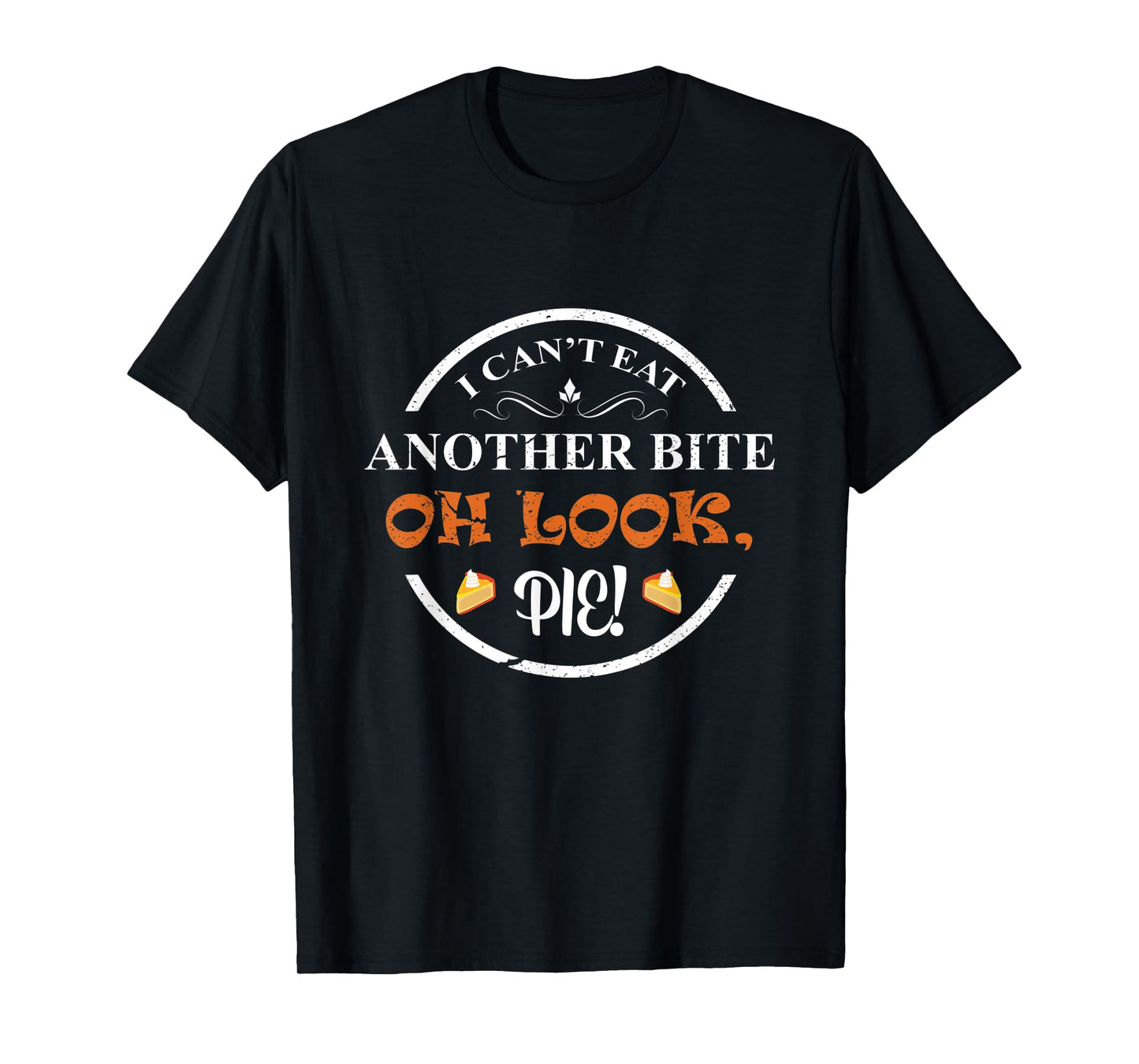 I Can't Eat Another Bite Oh Look Pie Thanksgiving Funny T-Shirt