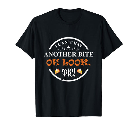 I Can't Eat Another Bite Oh Look Pie Thanksgiving Funny T-Shirt