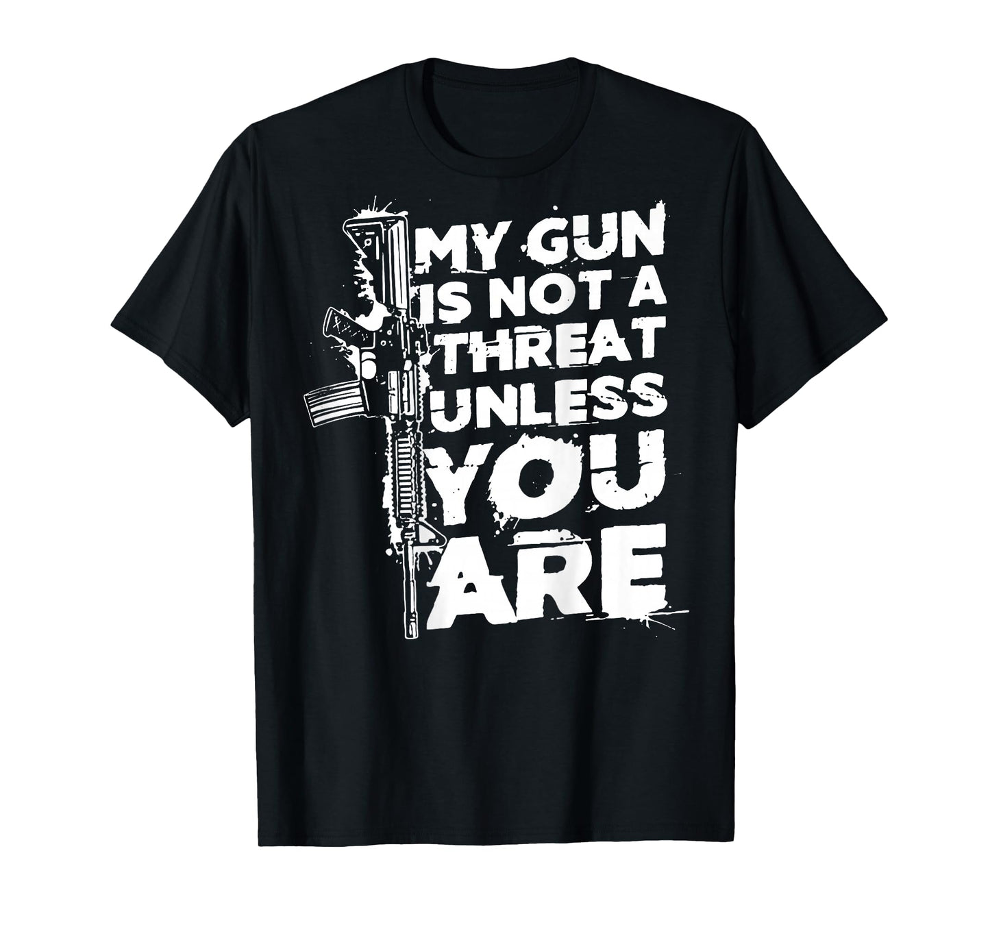 My Gun is Not A Threat Unless You are (on Back) T-Shirt