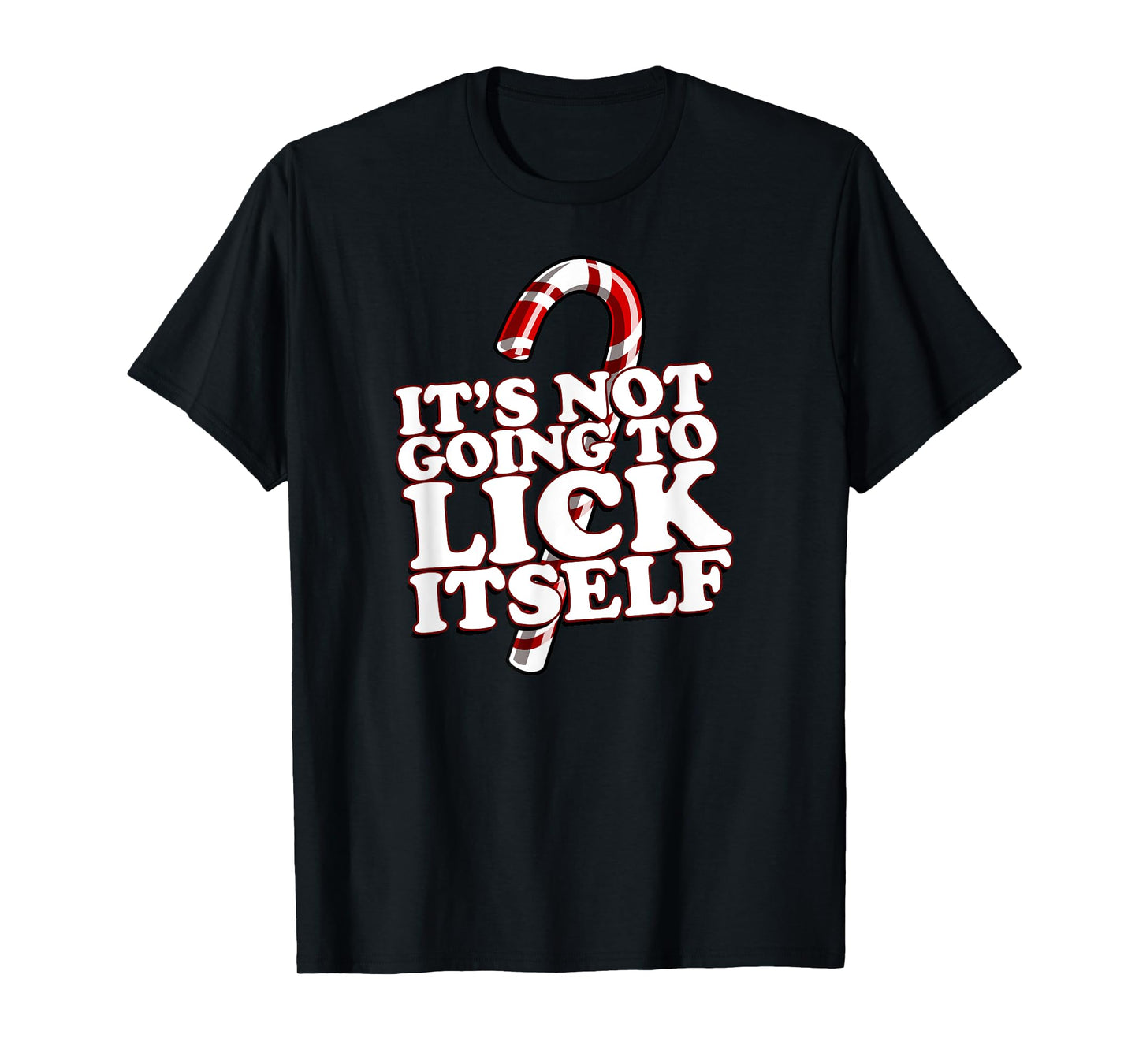 Christmas Candy Cane funny It's Not Going To Lick Itself T-Shirt