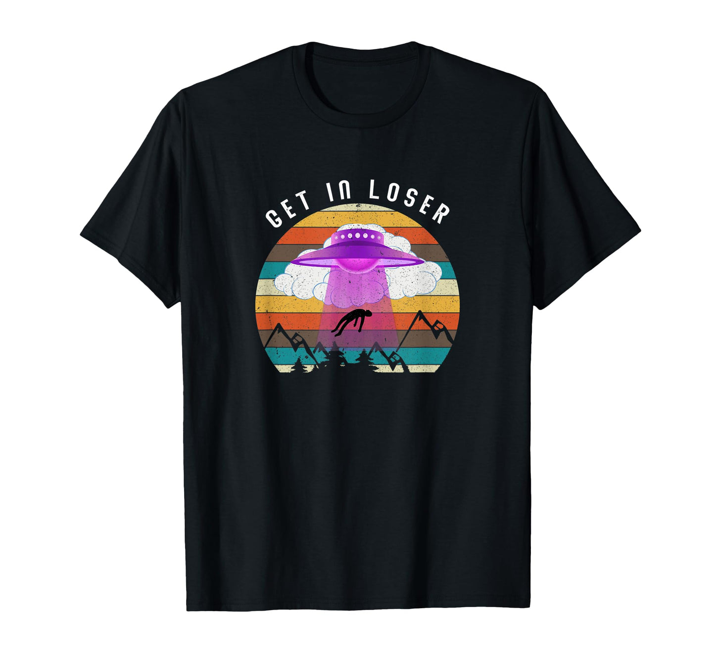 Funny Get In Loser Aliens Ufo Aliens T-Shirt