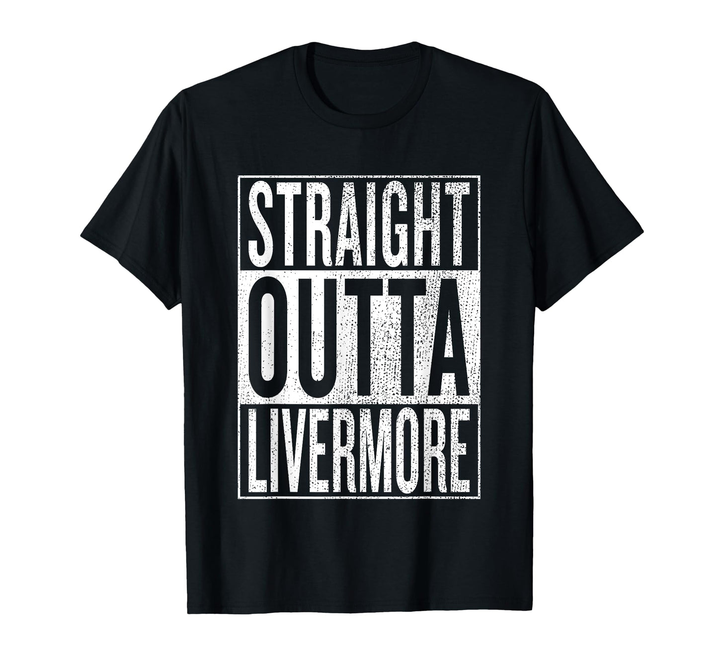 Straight Outta Livermore Great Travel & Gift Idea T-Shirt