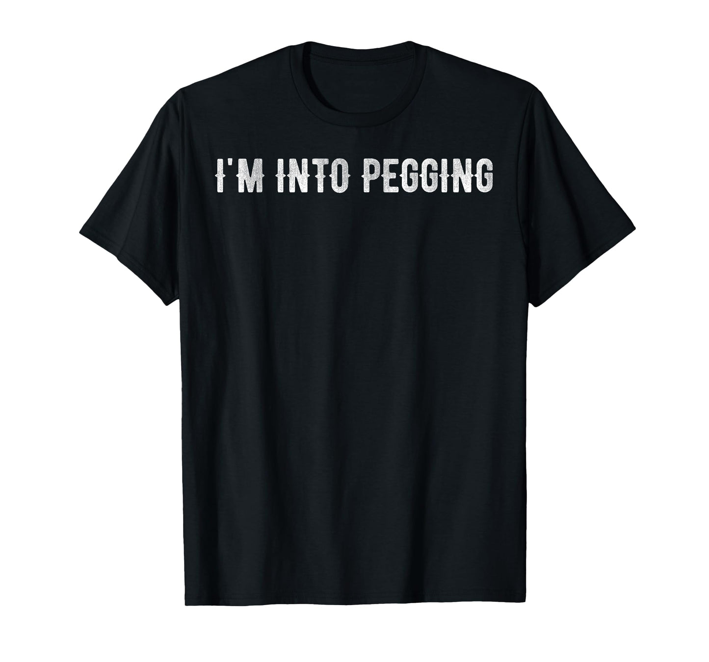 I'm into pegging T-Shirt