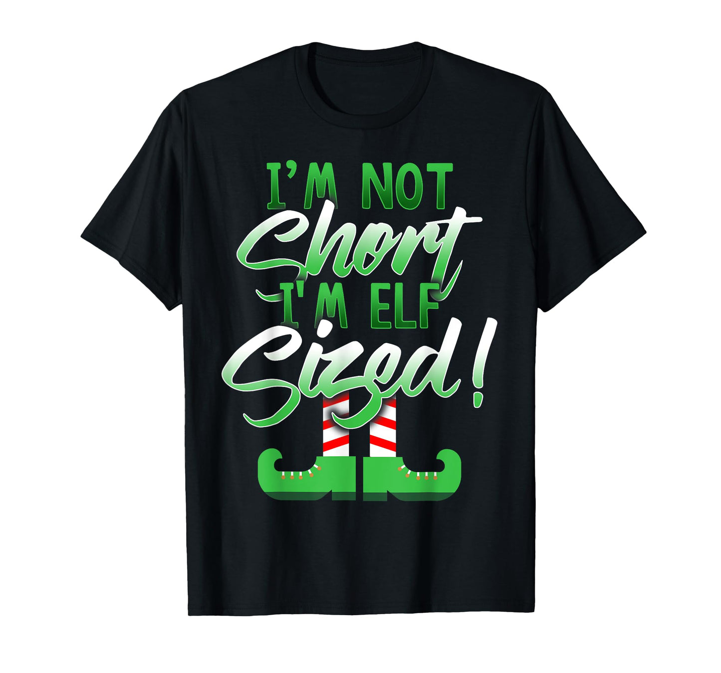I'm Not Short I'm Elf Sized T-Shirt T-Shirt