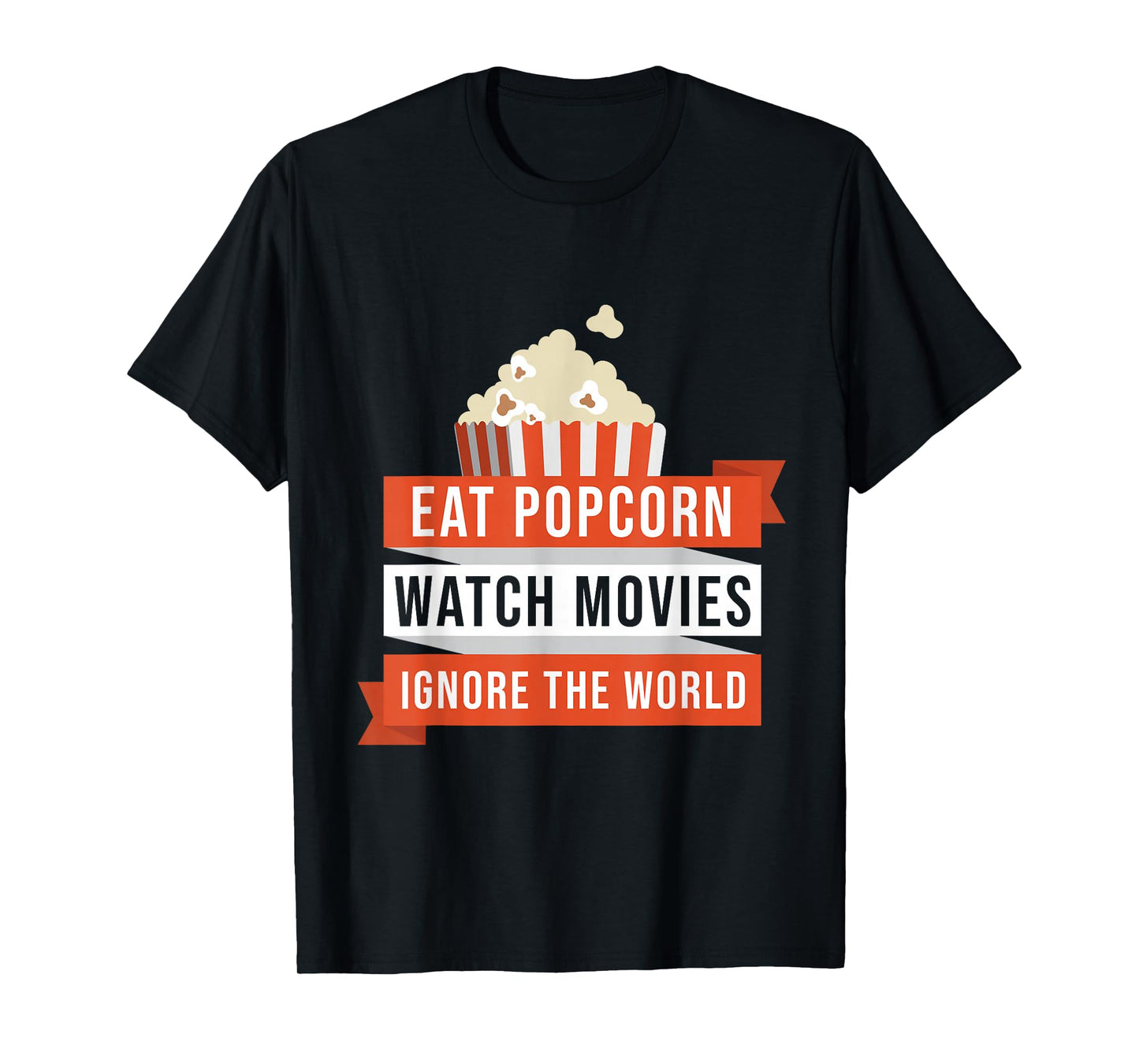 Eat Popcorn Watch Movies Ignore the World Movie T-Shirt