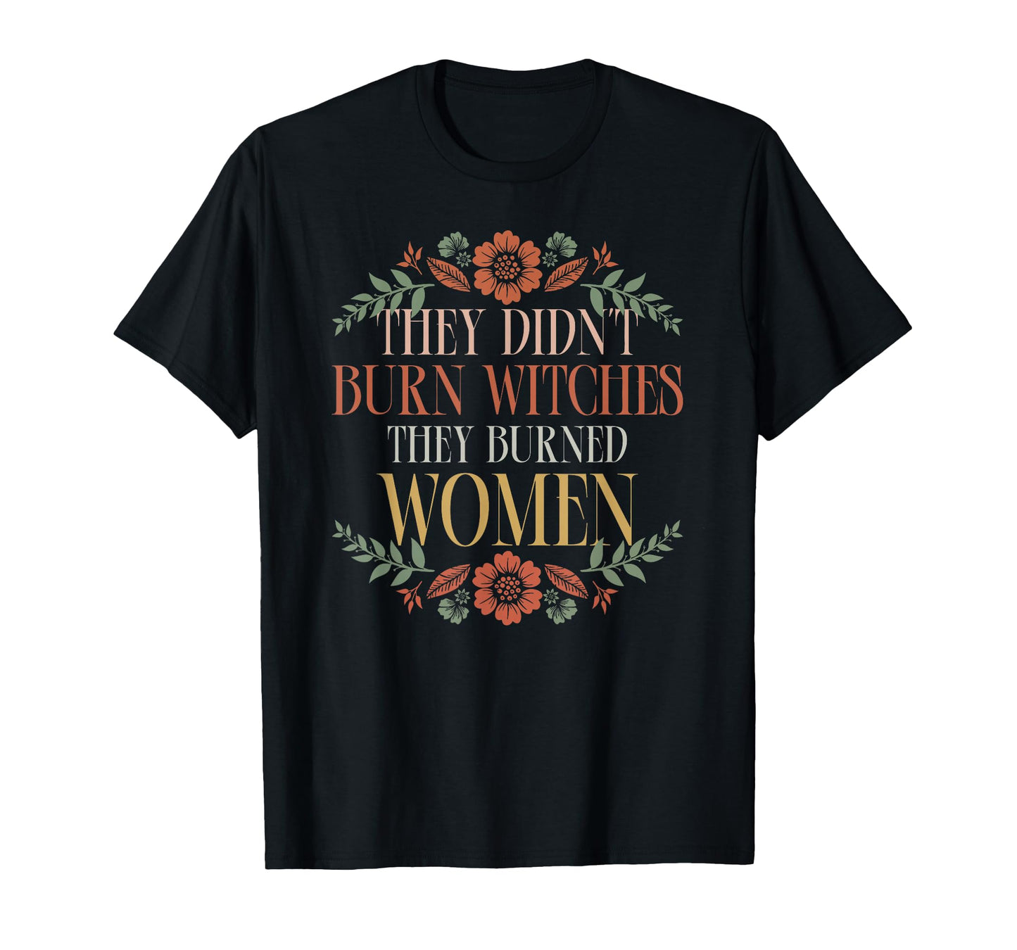 Witch Halloween They Didn't Burn Witches They Burned Women T-Shirt