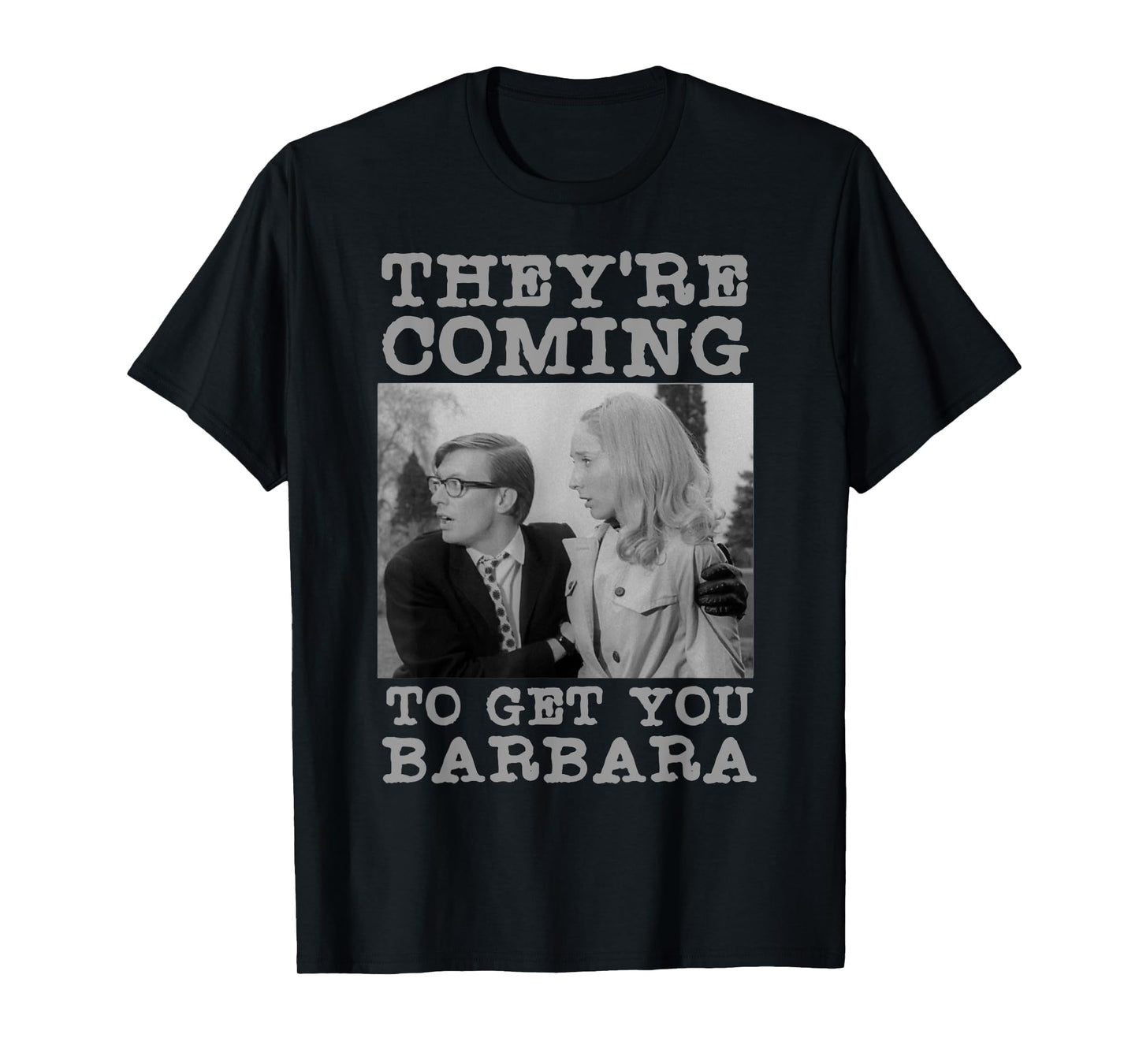 They're Coming To Get You Barbara - Zombie The Living Dead T-Shirt